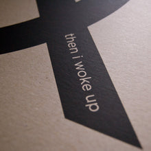 Load image into Gallery viewer, And Then I Woke Up (Print)